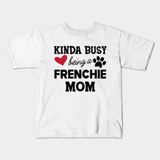 Frenchie Dog - Kinda busy being a frenchie mom Kids T-Shirt by KC Happy Shop